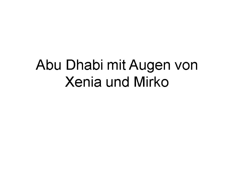 Abu Dhabi mit Augen von Xenia und Mirko